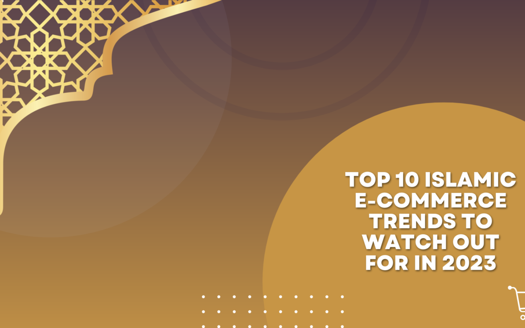 Top 10 Islamic E-commerce Trends to Watch Out for in 2023